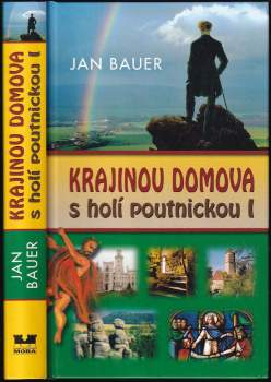 Krajinou domova s holí poutnickou PODPIS -- JAN BAUER : Západní Čechy, Šumava, jižní Čechy - I