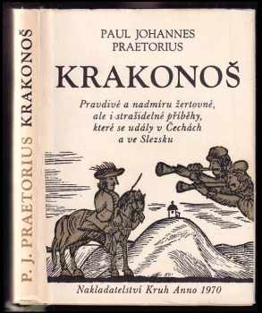 Krakonoš : Pravdivé a nadmíru žertovné, ale i strašidelné příběhy, které se udály v Čechách a ve Slezsku - Jan Ort, Paul Johannes Praetorius (1970, Kruh) - ID: 60400