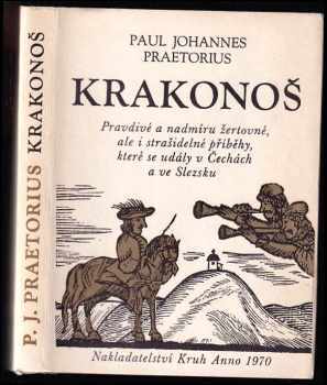 Krakonoš : Pravdivé a nadmíru žertovné, ale i strašidelné příběhy, které se udály v Čechách a ve Slezsku - Jan Ort, Paul Johannes Praetorius (1970, Kruh) - ID: 777166