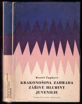 Krakonošova zahrada ; Zářivé hlubiny a jiné prózy ; Juvenilie - Karel Čapek, Josef Čapek (1957, Československý spisovatel) - ID: 940844