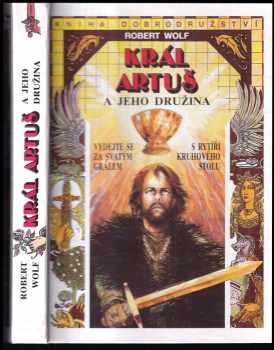 Robert Wolf: Král Artuš a jeho družina