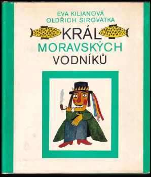 Král moravských vodníků : pověsti z Horácka a Podhorácka - Oldřich Sirovátka, Eva Kilianová (1974, Blok) - ID: 131265