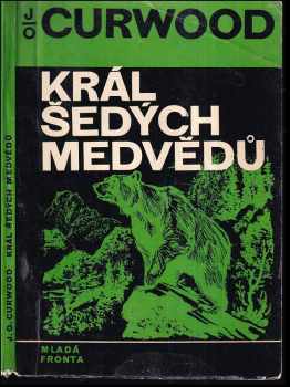 Král šedých medvědů - James Oliver Curwood (1970, Mladá fronta) - ID: 450759