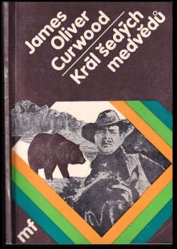 James Oliver Curwood: Král šedých medvědů