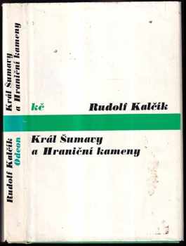 Rudolf Kalčík: Král Šumavy a Hraniční kameny