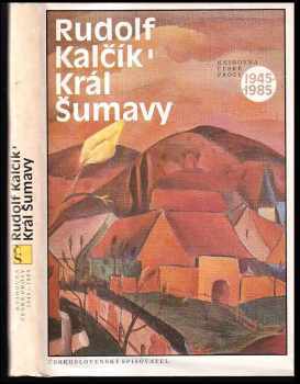Král Šumavy - Rudolf Kalčík (1986, Československý spisovatel) - ID: 449941