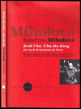 Kateřina Miholová: Král Ubu : Divadlo Na zábradlí : 1964-1968 : interaktivní rekonstrukce .. = Ubu the King : Theatre on the Balustrade : an interaktive reconstruction : Jarry &amp; Grossman &amp; Fára. + CD