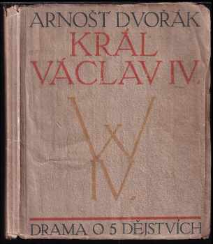 Arnošt Dvořák: Král Václav IV.