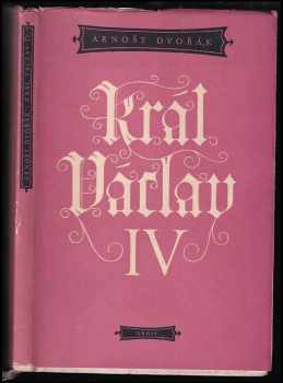 Arnošt Dvořák: Král Václav IV : drama o pěti dějstvích