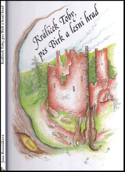 Jana Brnušáková: Králíček Toby, pes Birk a lesní hrad