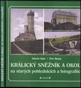 Zdeněk Gába: Králický Sněžník a okolí na starých pohlednicích a fotografiích