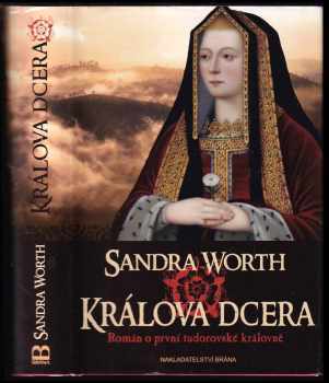 Sandra Worth: Králova dcera : román o první tudorovské královně