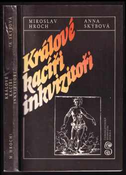 Králové, kacíři, inkvizitoři - Miroslav Hroch, Anna Skýbová (1987, Československý spisovatel) - ID: 469279