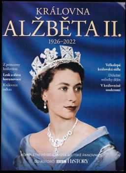 Královna Alžběta II.: Kompletní příběh života britské panovnice