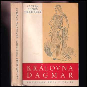 Královna Dagmar : historický román - Václav Beneš-Třebízský (1946, Bohuslav Rupp) - ID: 162681