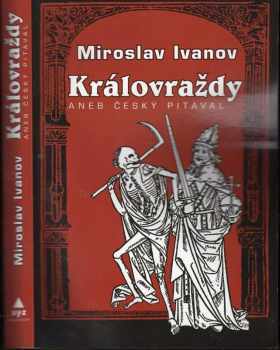 Královraždy, aneb, Český pitaval - Miroslav Ivanov (2010, XYZ) - ID: 1416839