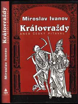 Miroslav Ivanov: Královraždy, aneb, Český pitaval