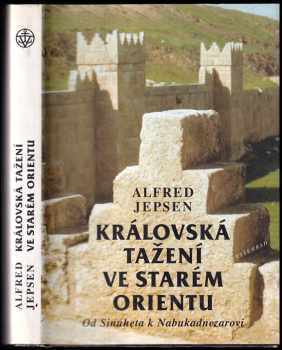 Alfred Jepsen: Královská tažení ve starém Orientu : od Sinuheta k Nabukadnezarovi