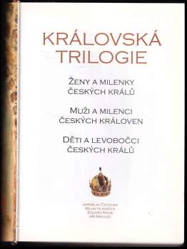 Královská trilogie : ženy a milenky českých králů : muži a milenci českých královen : děti a levobočci českých králů