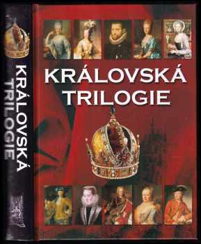 Královská trilogie - Jaroslav Čechura, Milan Hlavačka, Jiří Mikulec, Eduard Maur (2016, Ottovo nakladatelství) - ID: 1898198