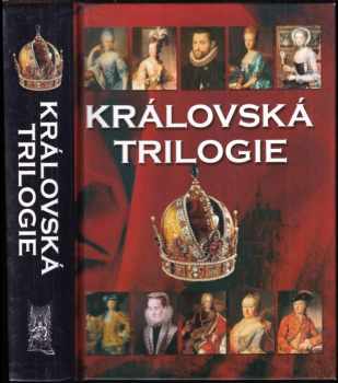 Královská trilogie : ženy a milenky českých králů : muži a milenci českých královen : děti a levobočci českých králů - Jaroslav Čechura (2008, Ottovo nakladatelství) - ID: 840864