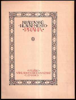 Královské hlavní město Praha : Pohledy na město a díla, umělecká reprodukce dle maleb, kreseb a fotografií