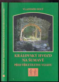 Vladimír Holý: Královský hvozd na Šumavě před třicetiletou válkou
