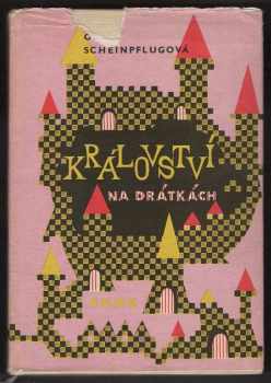 Království na drátkách - Olga Scheinpflugová (1962, Státní nakladatelství dětské knihy) - ID: 141023