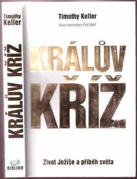 Timothy J Keller: Králův kříž : život Ježíše a příběh světa