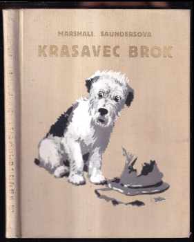 Krasavec Brok : Životopis jak jej vypravuje psíček sám : životopis jak jej vypravuje psíček sám - Marshall Saunders (1932, Vojtěch Šeba) - ID: 260711