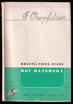 Krásná, čistá, svatá řeč mateřská - František Jílek, František Oberpfalcer, František Oberfalcer (1945, Karel Voleský) - ID: 490722