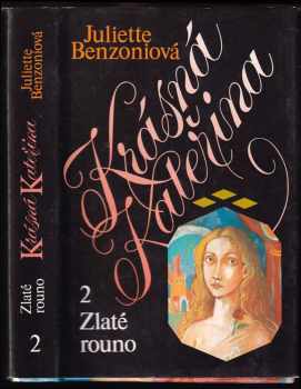 Juliette Benzoni: Krásná Kateřina 2, [Zlaté rouno].