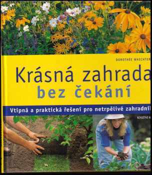Dorothée Waechter: Krásná zahrada bez čekání