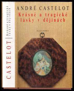 Krásné a tragické lásky v dějinách - André Castelot (1993, Mladá fronta) - ID: 845651