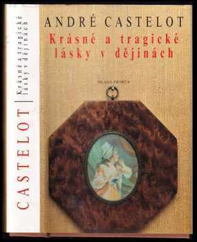 André Castelot: Krásné a tragické lásky v dějinách