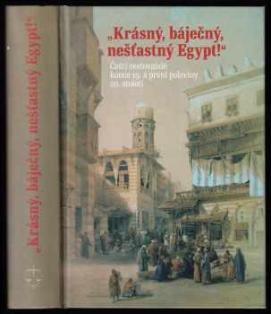 Adéla Jůnová Macková: Krásný, báječný, nešťastný Egypt! - čeští cestovatelé konce 19. a první poloviny 20. století