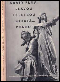 V. V Štech: Krásy plná, slávou i kletbou bohatá... Praho!