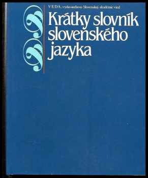 Krátky slovník slovenského jazyka - Štefan Peciar, Milan Urbančok (1989, Veda) - ID: 1262755