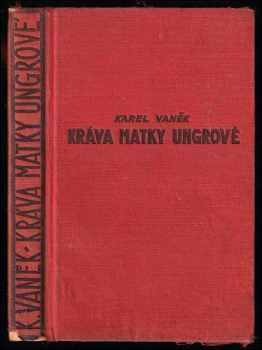 Kráva matky Ungrové a všecko, co se kolem ní zběhlo