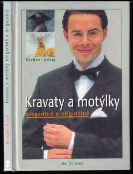 Michael Adam: Kravaty a motýlky elegantně a originálně