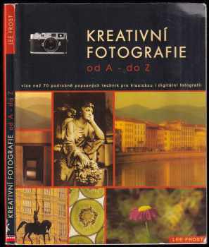 Kreativní fotografie od A do Z : více než 70 detailně popsaných fotografických technik