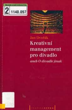 Jan Dvořák: Kreativní management pro divadlo, aneb, O divadle jinak