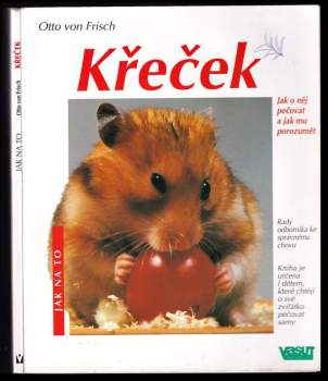 Křeček : správná péče : rady odborníka ke správnému chovu - Otto von Frisch (1998, Jan Vašut) - ID: 778798