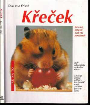 Křeček : správná péče : rady odborníka ke správnému chovu - Otto von Frisch (1995, Svojtka a Vašut) - ID: 514138