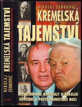 Nikolaj Aleksandrovič Zen'kovič: Kremelská tajemství : dosud nepublikované materiály o zákulisí sovětské a postkomunistické moci