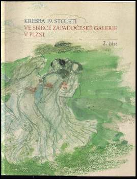 Kresba 19. století ve sbírce Západočeské galerie v Plzni. 2. část