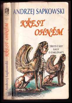 Andrzej Sapkowski: Křest ohněm - třetí část ságy o Geraltovi a Ciri