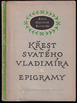 Karel Havlíček Borovský: Křest svatého Vladimíra : legenda z historie ruské : epigramy : výbor : pro 9 postupný ročník všeobecně vzdělávacích škol, 2. ročník pedagogických škol a pro školy odborné.