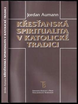 Jordan Aumann: Křesťanská spiritualita v katolické tradici