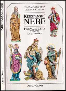 Křesťanské nebe : poznáváme světce v umění a legendách - Helena Florentová (1994, Artia) - ID: 846508